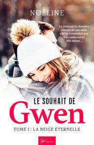 Title: Le Souhait de Gwen - Tome 1: La Neige éternelle, Author: Noëline