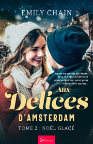 Title: Aux Délices d'Amsterdam - Tome 2: Noël Glacé, Author: Emily Chain