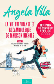 Title: La vie trépidante et rocambolesque de Madison Nichols - Tome 1: Le jour où elle a dérapé au coin de la rue, Author: Angela Villa