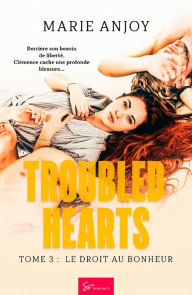 Title: Troubled Hearts - Tome 3: Le droit au bonheur, Author: Marie Anjoy