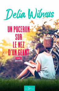 Title: Un puceron sur le nez d'un géant - Tome 1: Survivre, Author: Delia Wilmus