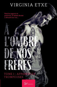 Title: À l'ombre de nos frères - Tome 1: Apparences trompeuses, Author: Virginia Etxe