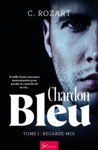 Title: Chardon bleu - Tome 1: Regarde-moi, Author: C. Rozart