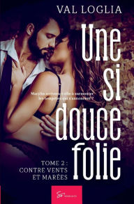 Title: Une si douce folie - Tome 2: Contre vents et marï¿½es, Author: Val Loglia