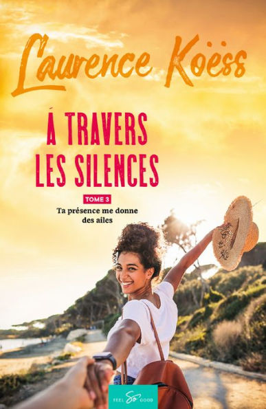 À travers les silences - Tome 3: Ta présence me donne des ailes