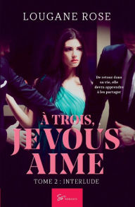 Title: ï¿½ trois, je vous aime - Tome 2: Interlude, Author: Lougane Rose