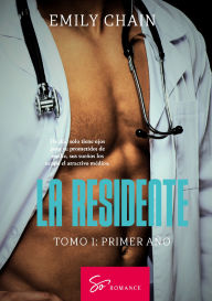 Title: La residente - Tomo 1: Primer año: Pasión médica entre una residente en crisis y un médico inquietante, Author: Emily Chain
