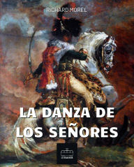 Title: La danza de los señores: Novela historica napoleónica, Author: Richard Morel