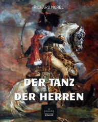 Title: Der Tanz der Herren: Napoleonischer historischer Roman, Author: Richard Morel