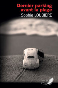 Title: Dernier parking avant la plage, Author: Sophie Loubière