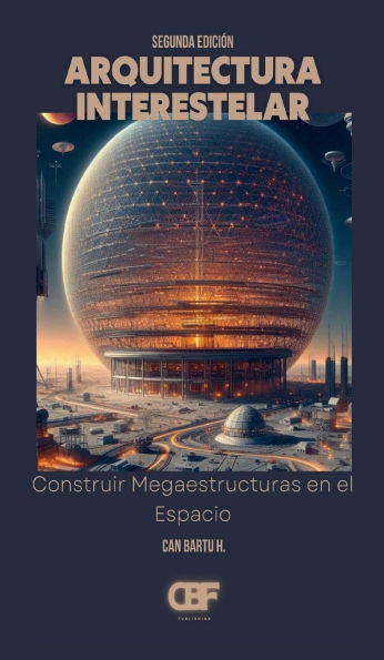 Arquitectura Interestelar: Construir Megaestructuras en el Espacio