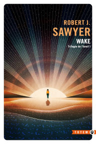 Title: Wake: Trilogie de l'éveil, T1, Author: Robert J. Sawyer