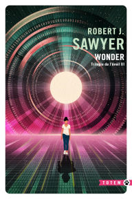 Title: Wonder: Trilogie de l'éveil, T3, Author: Robert J. Sawyer