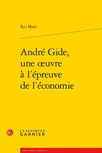 Andre Gide, une oeuvre a l'epreuve de l'economie