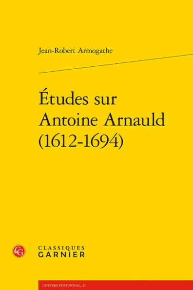 Etudes sur Antoine Arnauld (1612-1694)