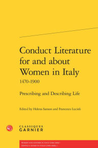 Title: Conduct Literature for and about Women in Italy 1470-1900: Prescribing and Describing Life, Author: Francesco Lucioli