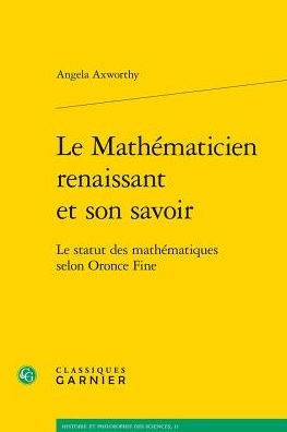 Le Mathematicien renaissant et son savoir: Le statut des mathematiques selon Oronce Fine