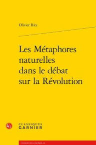 Title: Les Metaphores naturelles dans le debat sur la Revolution, Author: Olivier Ritz