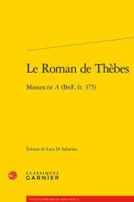 Title: Le Roman de Thebes: Manuscrit A (BnF, fr. 375), Author: Luca Di Sabatino
