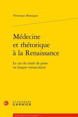 Medecine et rhetorique a la Renaissance: Le cas du traite de peste en langue vernaculaire