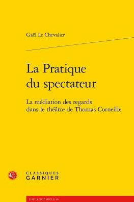 La Pratique du spectateur: La mediation des regards dans le theatre de Thomas Corneille