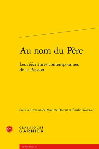 Au nom du Pere: Les reecritures contemporaines de la Passion