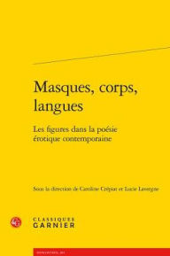 Title: Masques, corps, langues: Les figures dans la poesie erotique contemporaine, Author: Friendless