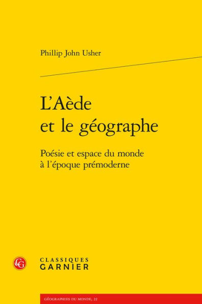 L'Aede et le geographe: Poesie et espace du monde a l'epoque premoderne