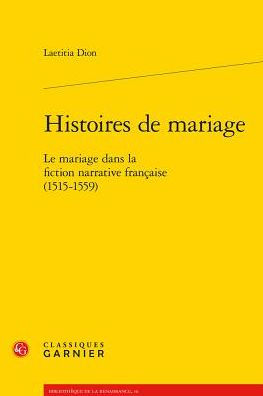 Histoires de mariage: Le mariage dans la fiction narrative francaise (1515-1559)