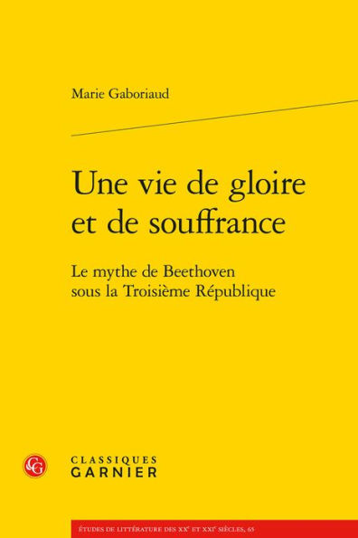 Une vie de gloire et de souffrance: Le mythe de Beethoven sous la Troisieme Republique