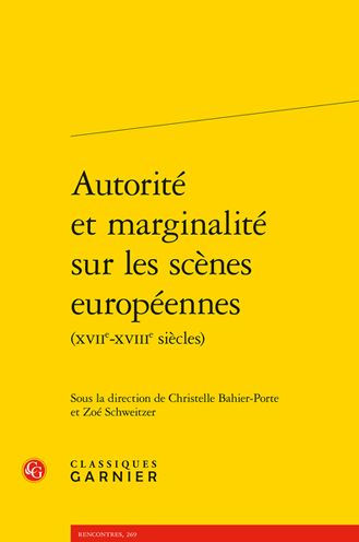 Autorite et marginalite sur les scenes europeennes (XVIIe-XVIIIe siecles)