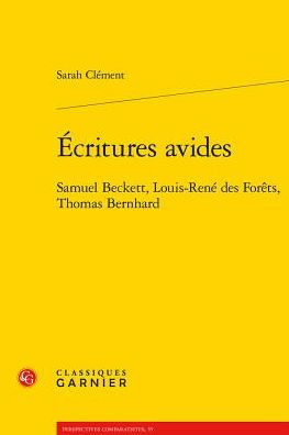 Ecritures avides: Samuel Beckett, Louis-Rene des Forets, Thomas Bernhard