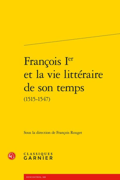 Francois Ier et la vie litteraire de son temps (1515-1547)