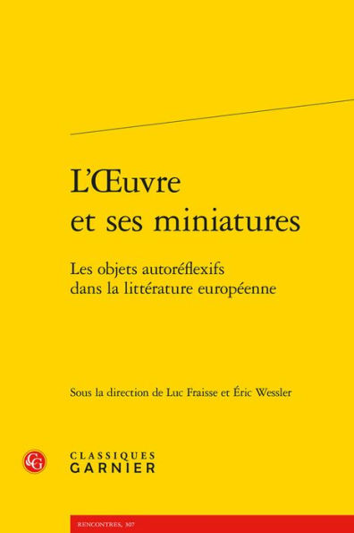 L'OEuvre et ses miniatures: Les objets autoreflexifs dans la litterature europeenne