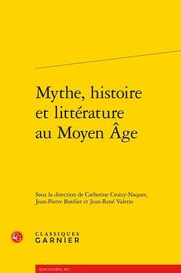 Mythe, histoire et litterature au Moyen Age