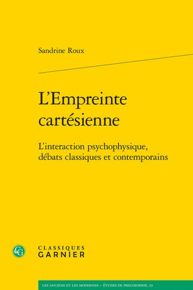 L'Empreinte cartesienne: L'interaction psychophysique, debats classiques et contemporains