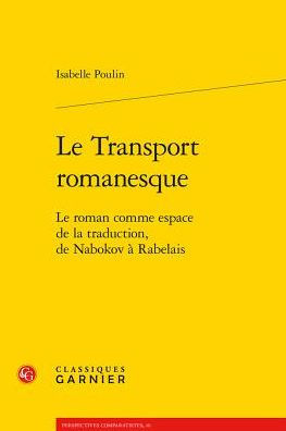 Le Transport romanesque: Le roman comme espace de la traduction, de Nabokov a Rabelais