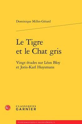 Le Tigre et le Chat gris: Vingt etudes sur Leon Bloy et Joris-Karl Huysmans