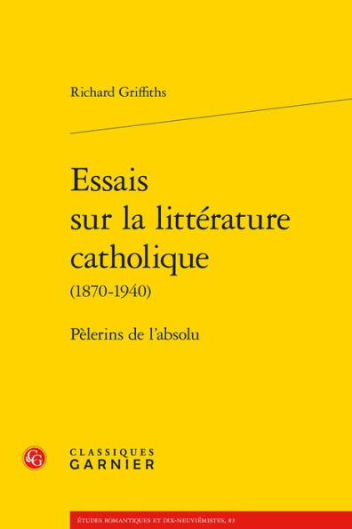 Essais sur la litterature catholique: Pelerins de l'absolu