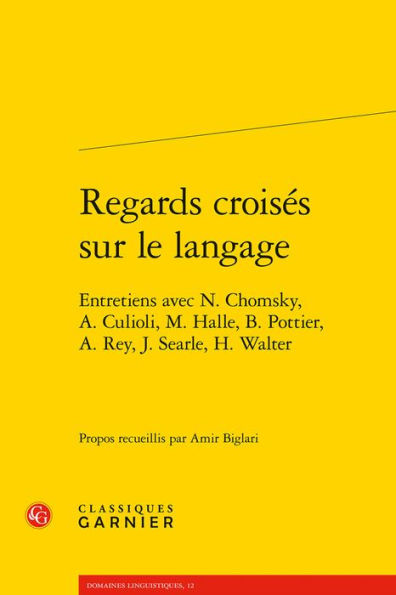 Regards croises sur le langage: Entretiens avec N. Chomsky, A. Culioli, M. Halle, B. Pottier, A. Rey, J. Searle, H. Walter