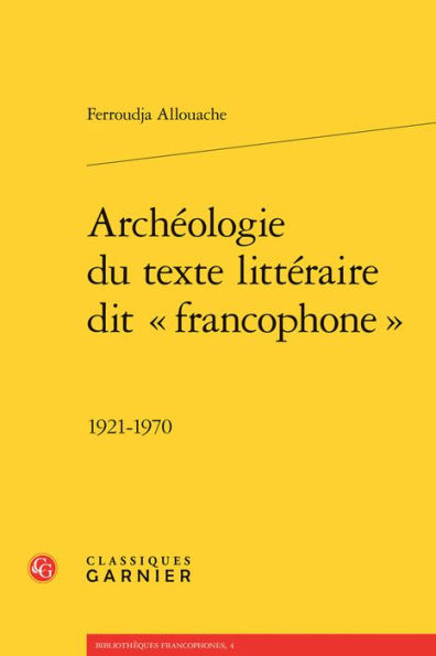 Archeologie du texte litteraire dit francophone: 1921-1970
