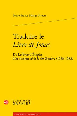 Traduire le Livre de Jonas: De Lefevre d'Etaples a la version revisee de Geneve (1530-1588)