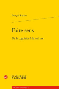 Title: Faire sens: De la cognition a la culture, Author: Francois Rastier
