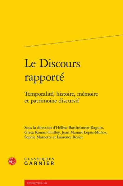 Le Discours rapporte: Temporalite, histoire, memoire et patrimoine discursif