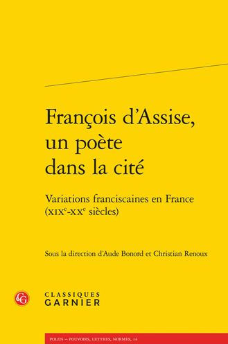 Francois d'Assise, un poete dans la cite: Variations franciscaines en France (XIXe-XXe siecles)