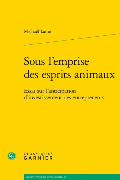 Sous l'emprise des esprits animaux: Essai sur l'anticipation d'investissement des entrepreneurs