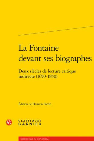 La Fontaine devant ses biographes: Deux siecles de lecture critique indirecte (1650-1850)