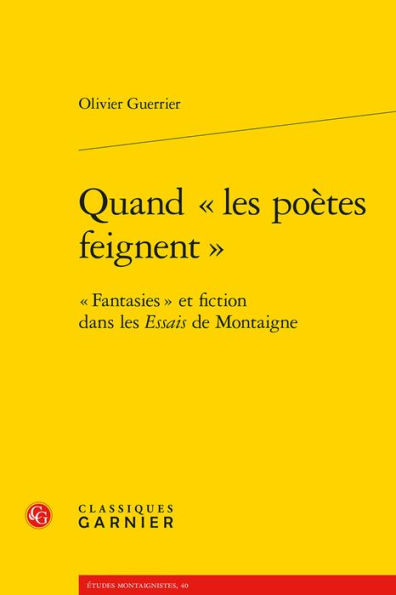 Quand les poetes feignent: Fantasies et fiction dans les Essais de Montaigne