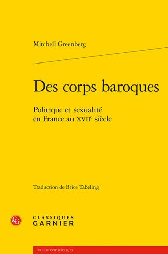 Des corps baroques: Politique et sexualite en France au XVIIe siecle