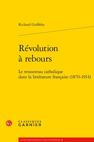 Revolution a rebours: Le renouveau catholique dans la litterature francaise (1870-1914)